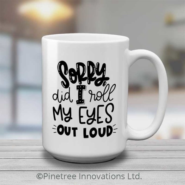 Pinetree Innovations Sorry, did I roll my eyes | 15 oz Mug