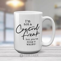 Pinetree Innovations I'm Not a Control Freak | 15 oz Mug
