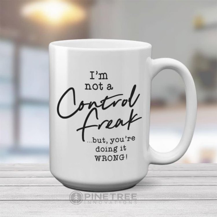 Pinetree Innovations I'm Not a Control Freak | 15 oz Mug