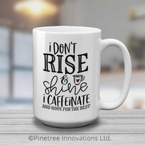 Pinetree Innovations I Don't Rise & Shine | 15 oz Mug