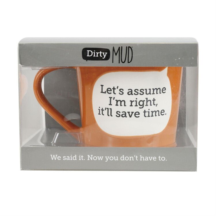Our Name is Mud Let's Assume I'm Right | Dirty Mud Mug