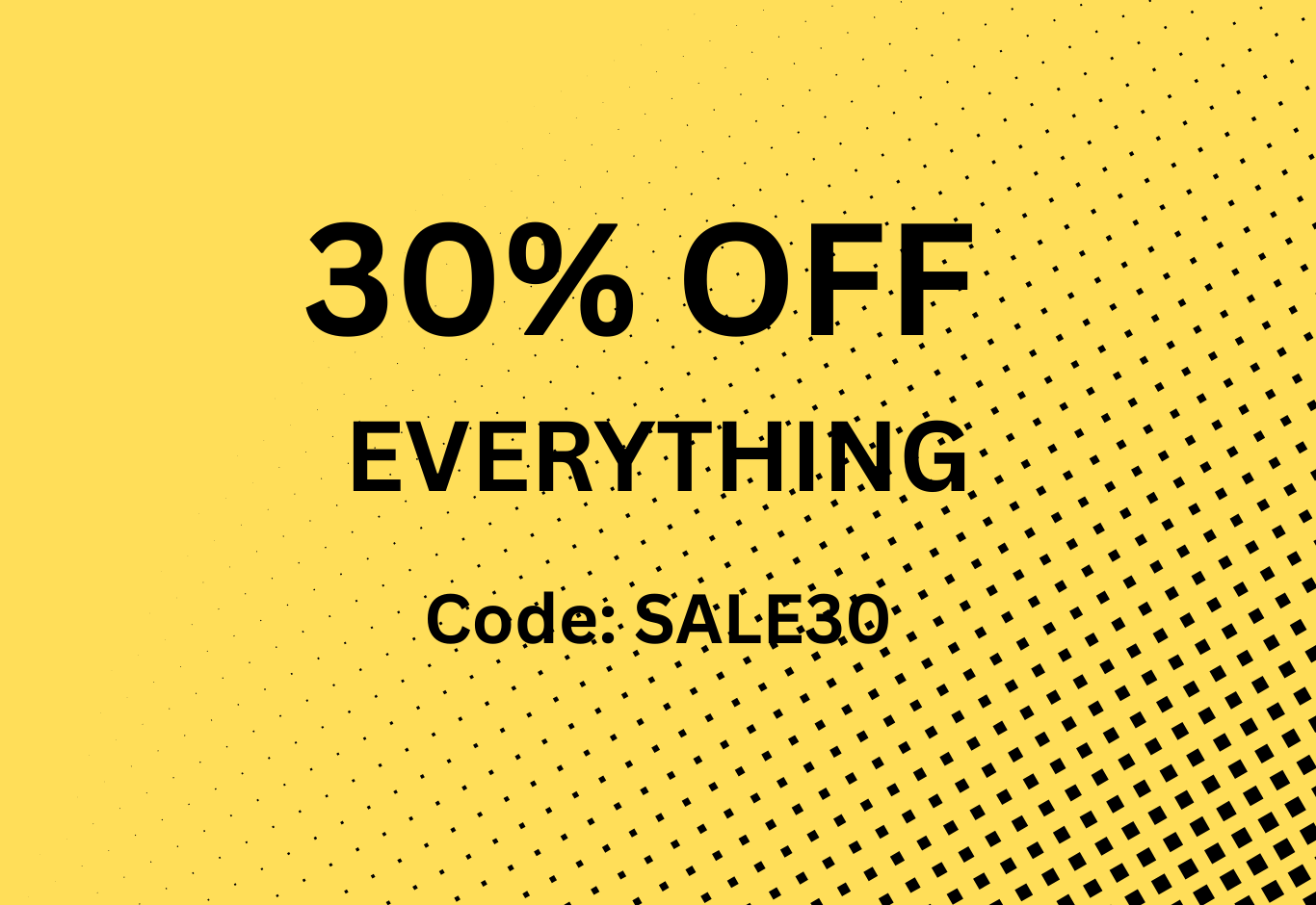 30% OFF EVERYTHING