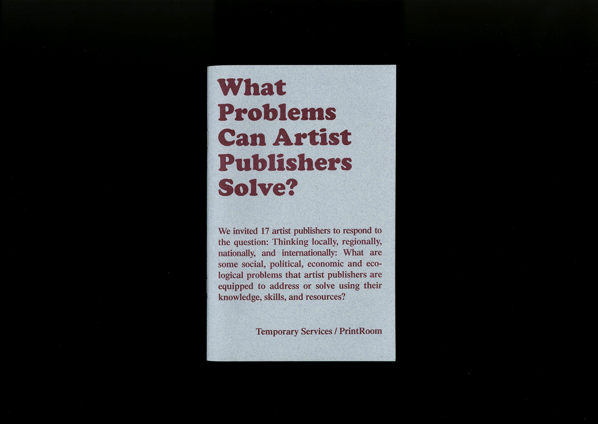 Temporary Services / Half Letter Press What Problems Can Artist Publishers Solve?