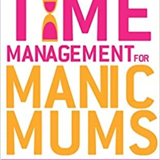 Time Management for Manic Mums Book