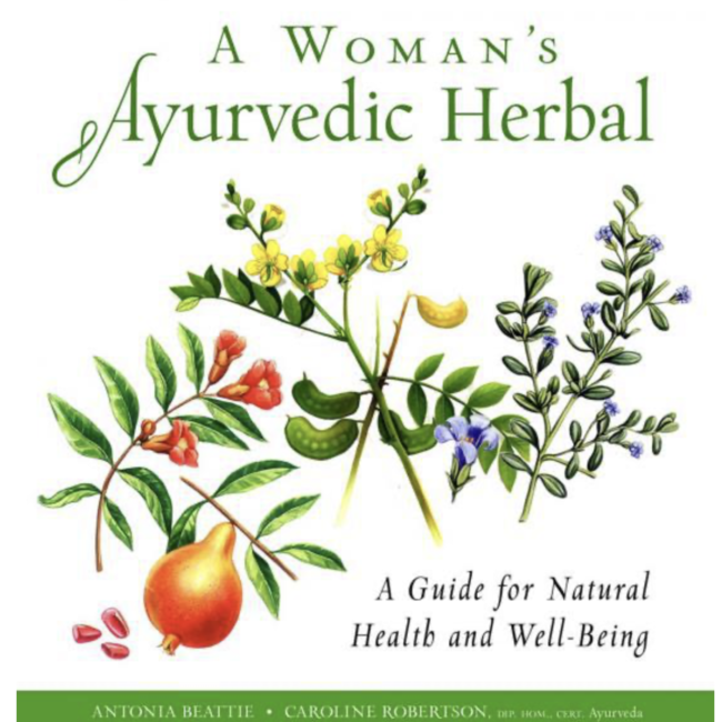 A Women's Ayurvedic Herbal - A Guide for Natural Health & Well-Being Book - Caroline Robertson & Antonia Beattie