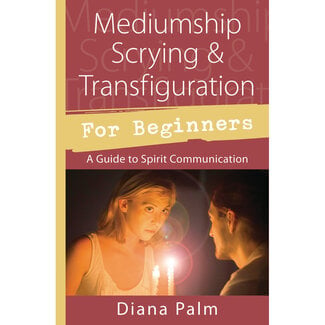 Mediumship, Scrying, & Transfiguration for Beginners Book