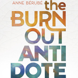 The Burn Out Antidote: A Spiritual Guide to Empowerment Book
