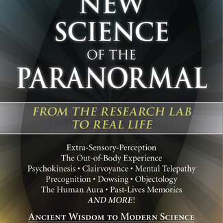 The New Science of the Paranormal  - From the Research Lab to Real Life