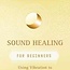 Sound Healing for Beginners Book