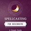 Spellcasting For Beginners Book