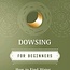 Dowsing for Beginners Book