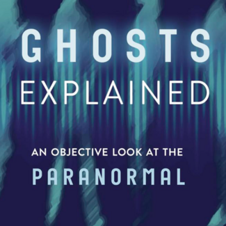 Ghosts Explained Book - An Objective Look at the Paranormal
