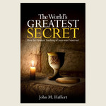 The World's Greatest Secret: How the Greatest Teaching of Jesus was Preserved