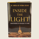 Inside the Light - Understanding the Message of Fatima