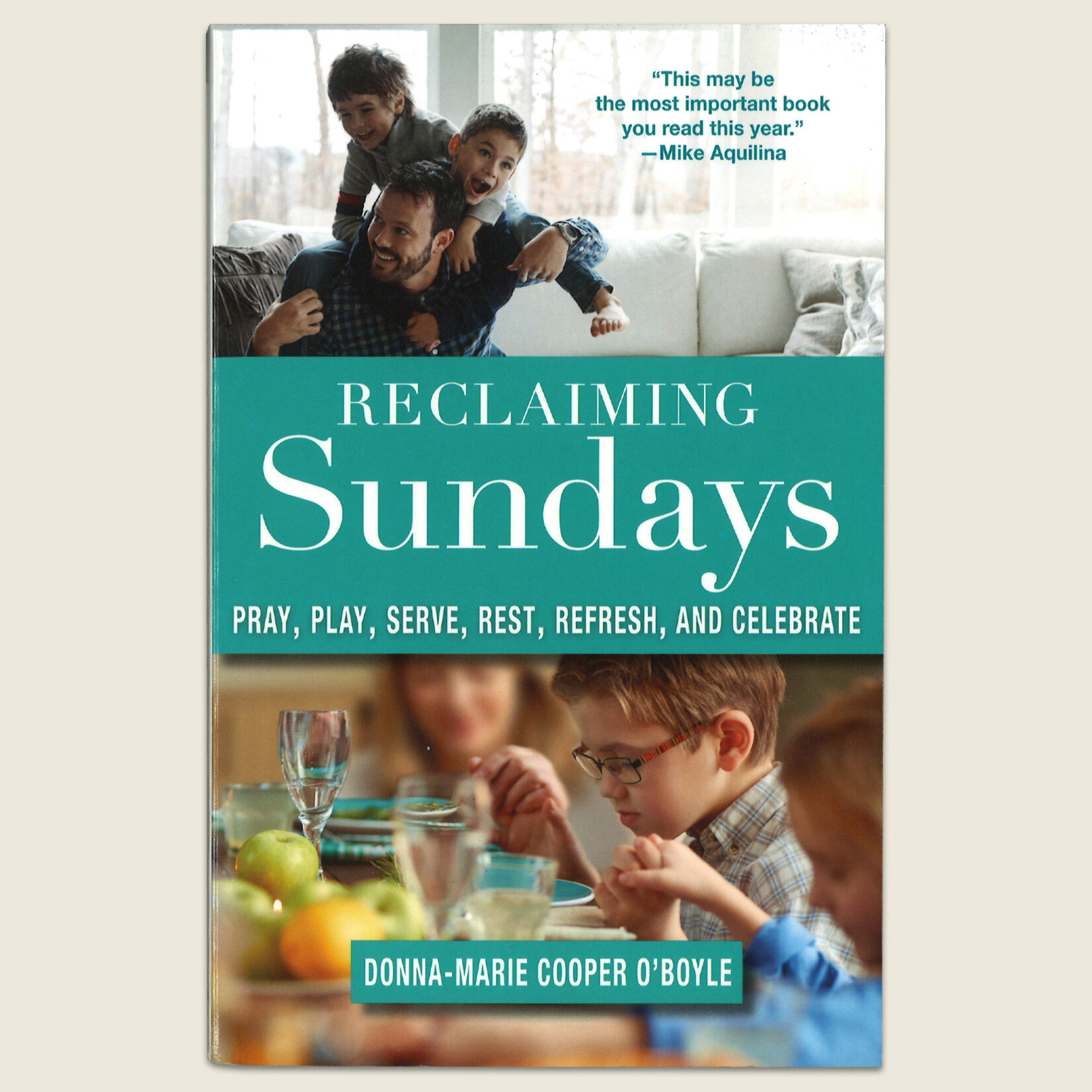 Reclaiming Sundays: Pray, Play, Serve, Rest, Refresh, and Celebrate