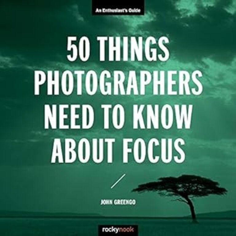 RockyNook John Greengo 50 Things Photographers Need to Know About Focus