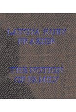 LaToya Ruby Frazier: The Notion of Family PB
