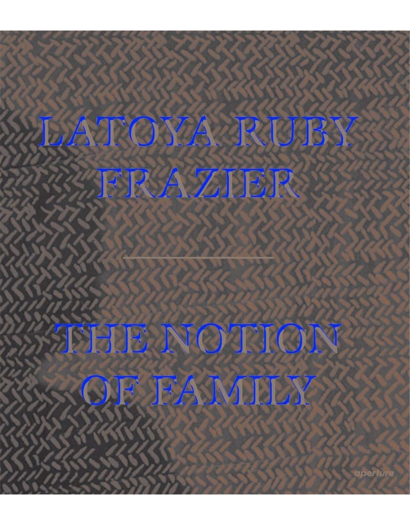 LaToya Ruby Frazier: The Notion of Family PB
