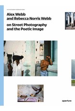 Alex Webb & Rebecca Norris Webb On Street Photography and the Poetic Image (The Photography Workshop Series)