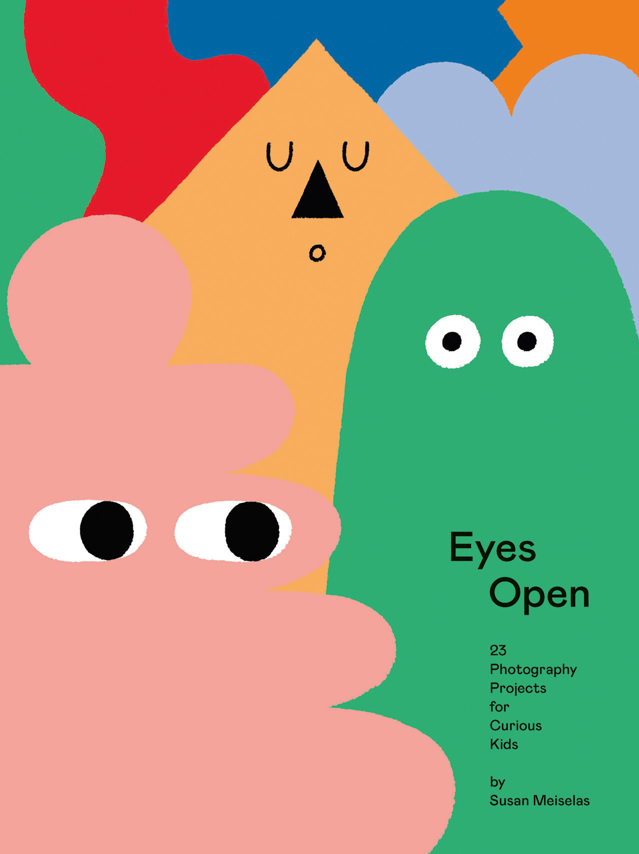 Eyes Open: 23 Photography Projects for Curious Kids by Susan