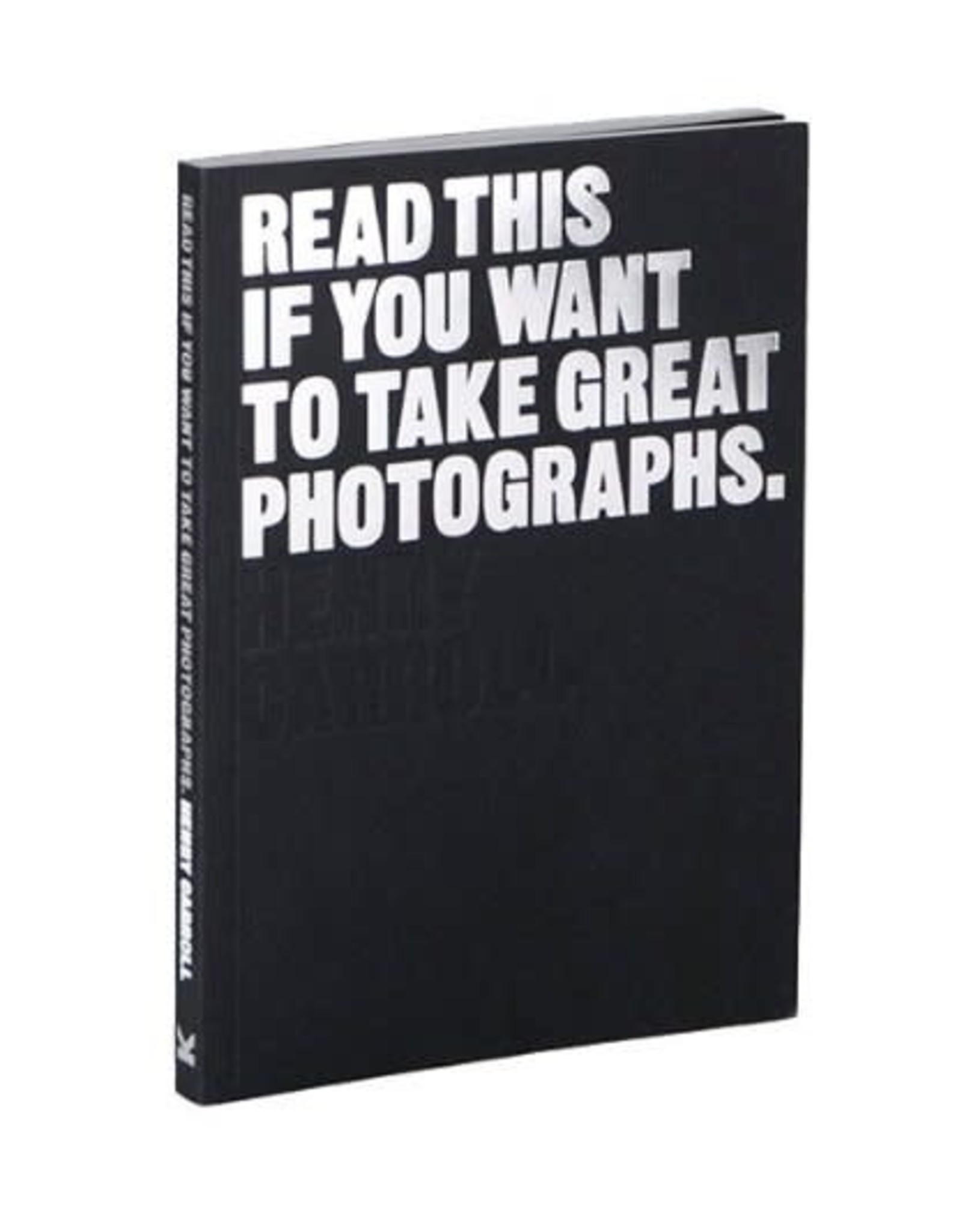 chronicle books Read This If You Want To Take Great Photographs