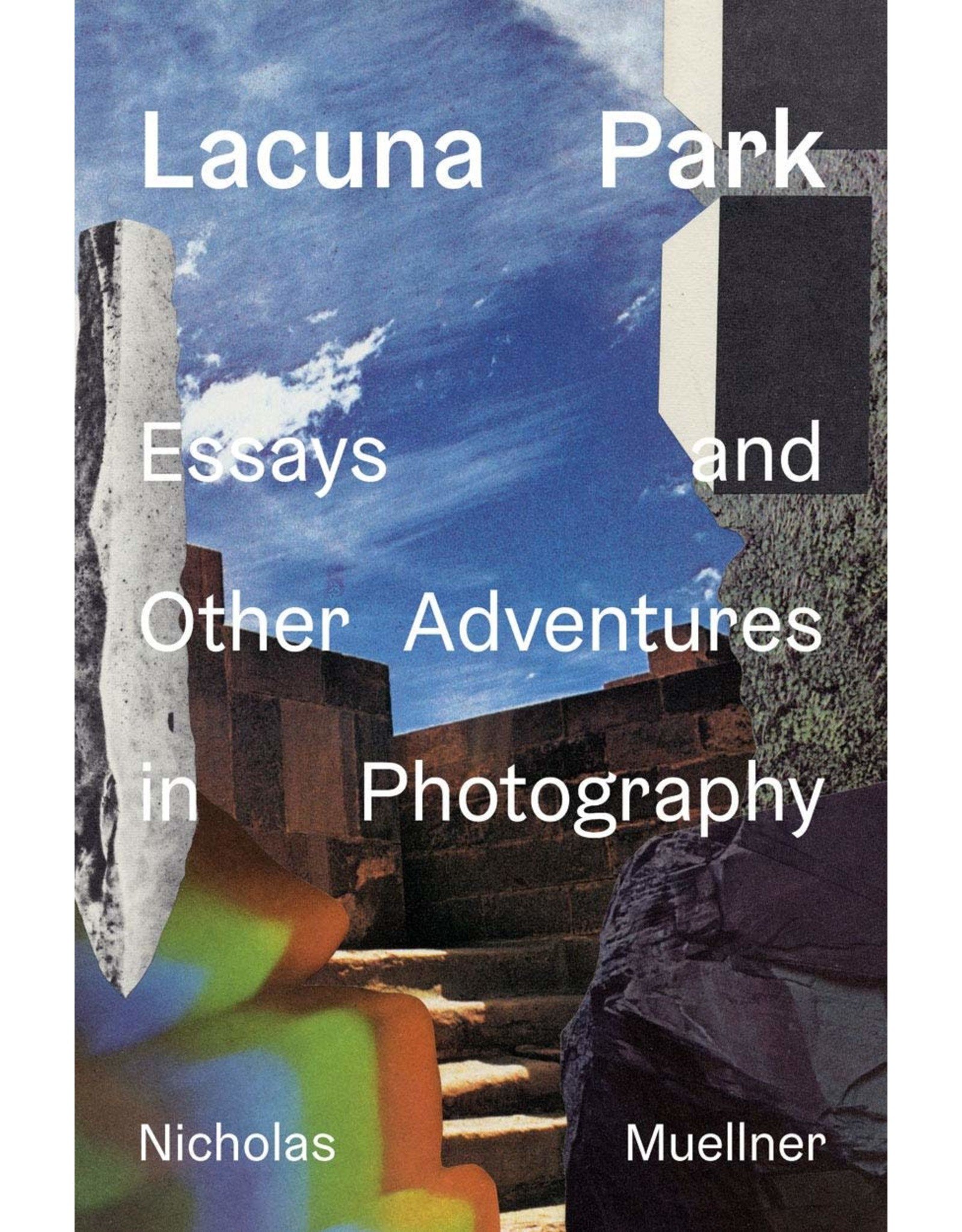 Lacuna Park: Essays and Other Adventures in Photography