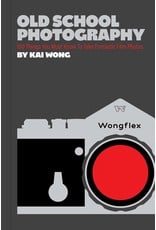 Old School Photography: 100 Things You Must Know to Take Fantastic Film Photos