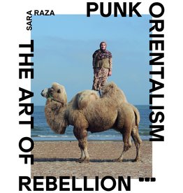 Sara Raza: Punk Orientalism: The Art of Rebellion