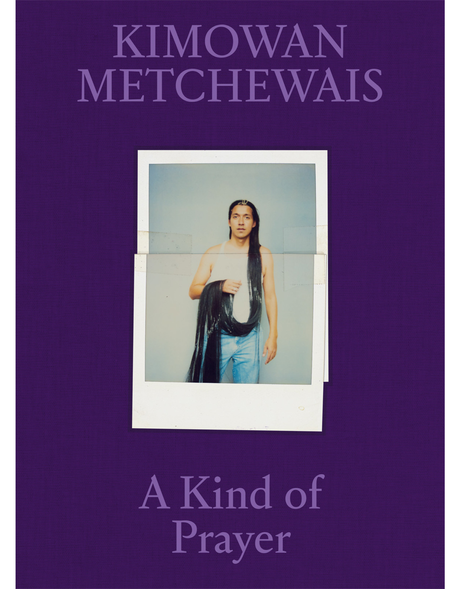 Kimowan Metchewais  - A Kind of Prayer