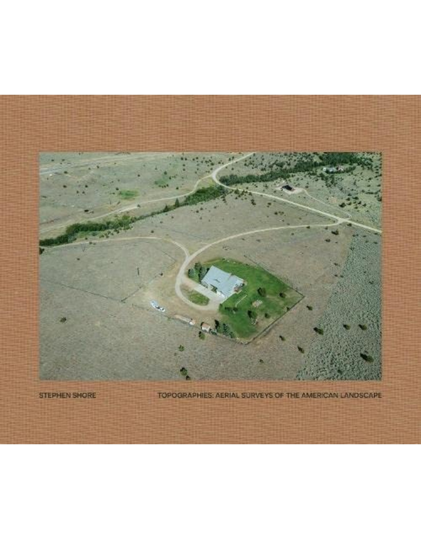 Stephen Shore: Topographies: Aerial Surveys of the American Landscape