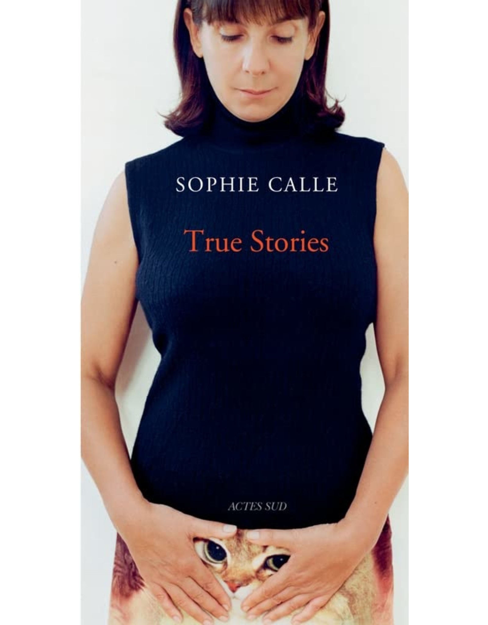 Sophie Calle: True Stories - Seventh Edition