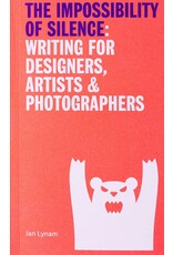 Ian Lynam: The Impossibility of Silence: Writing for Designers, Artists & Photographers