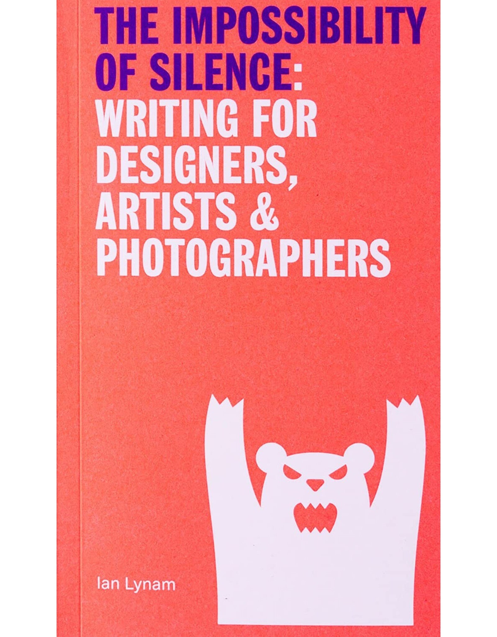 The Impossibility of Silence: Writing for Designers, Artists & Photographers