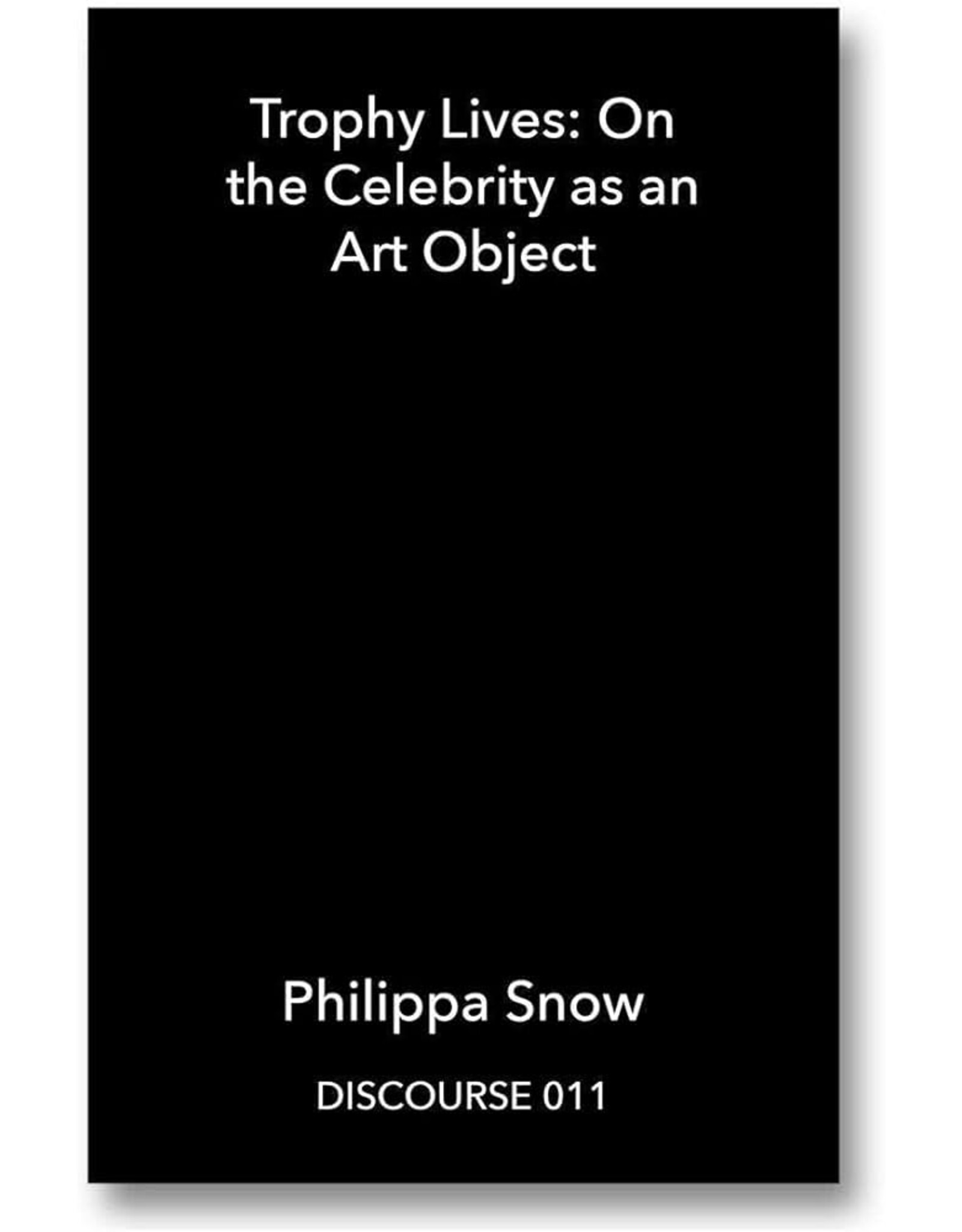 Philippa Snow: Trophy Lives: On the Celebrity as an Art Object