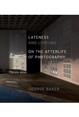 George Baker: Lateness and Longing: On the Afterlife of Photography