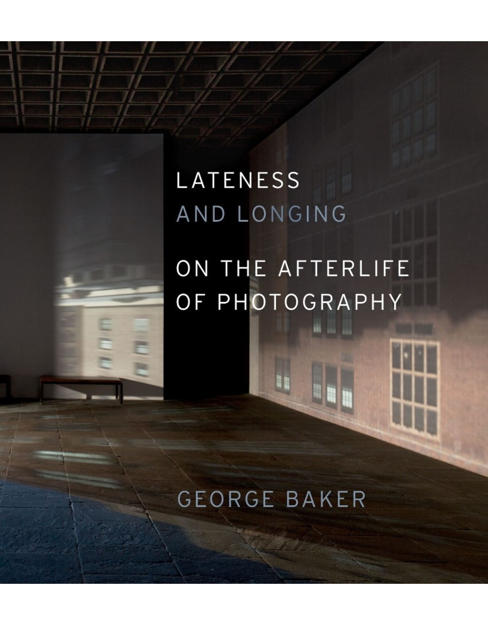 George Baker: Lateness and Longing: On the Afterlife of Photography