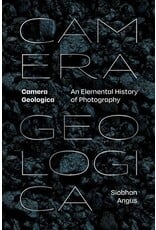 Siobhan Angus: Camera Geologica - An Elemental History of Photography