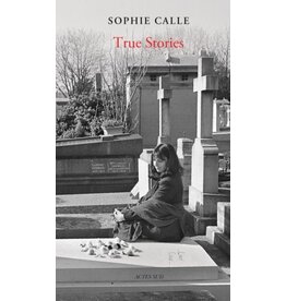 Sophie Calle: True Stories: 66 Short Stories: New Edition