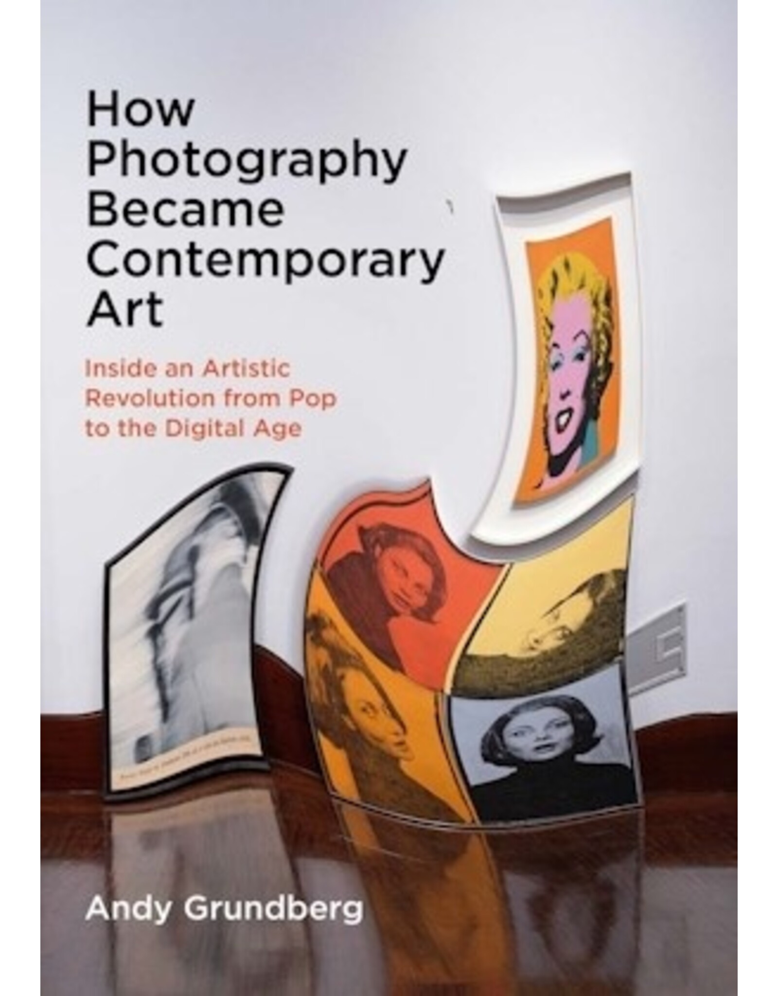 Andy Grundberg: How Photography Became Contemporary Art