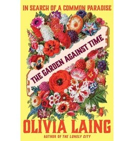 Olivia Laing: The Garden Against Time