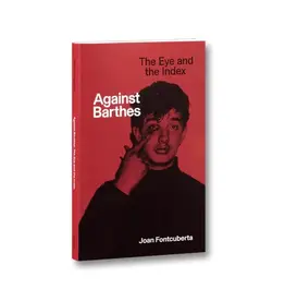 Joan Fontcuberta: Against Barthes: The Eye and the Index