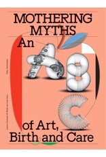 Laurie Cluitmans & Heske ten Cate: Mothering Myths, an ABC of Art, Birth and Care