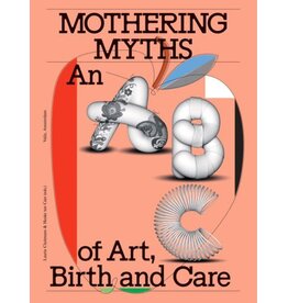 Laurie Cluitmans & Heske ten Cate: Mothering Myths, an ABC of Art, Birth and Care