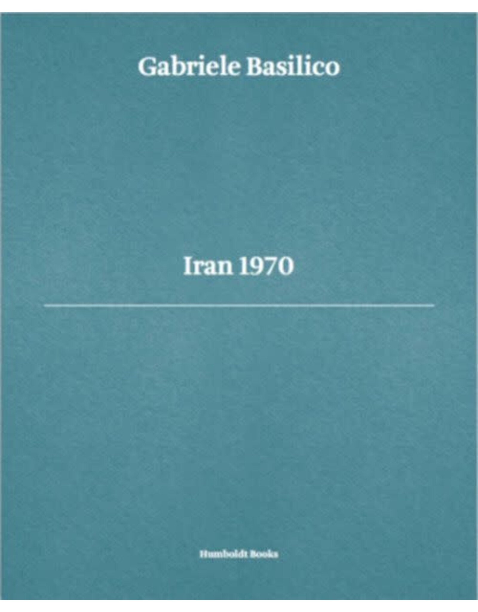 Humboldt Books Gabriele Basilico: Iran 1970