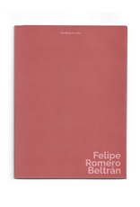 Felipe Romero Beltrán: The Body As Index