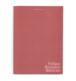 Felipe Romero Beltrán: The Body As Index