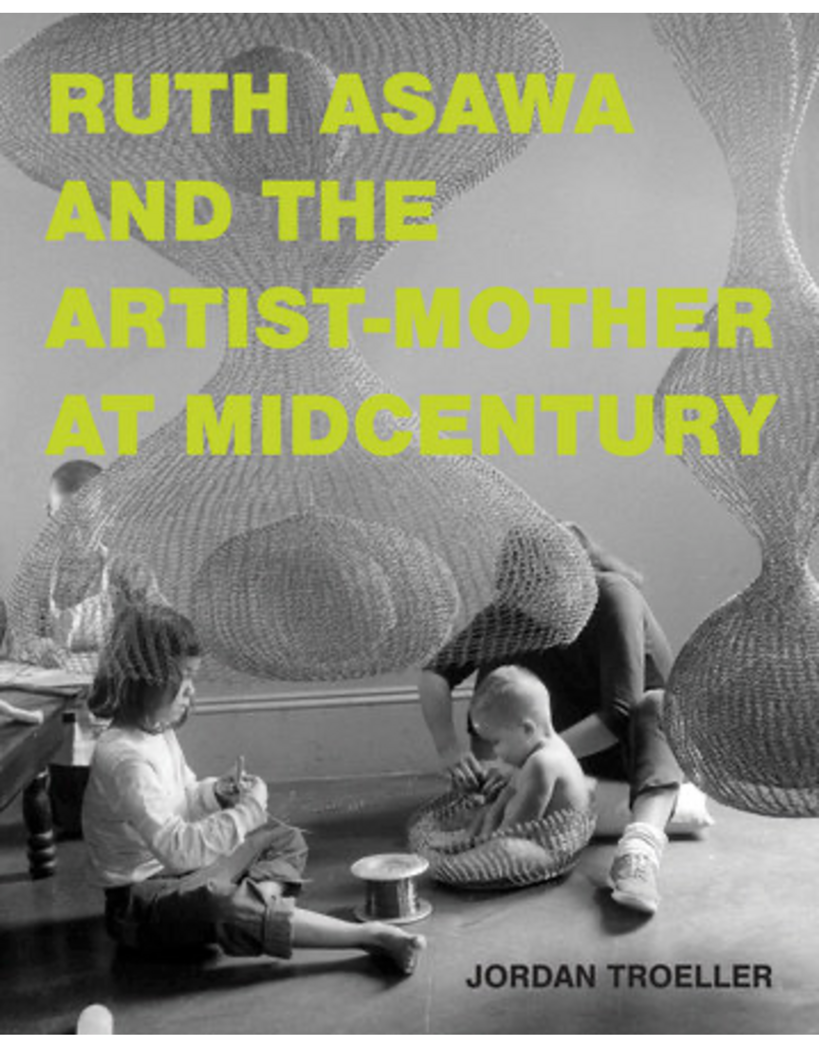 Ruth Asawa and the Artist-Mother at Midcentury