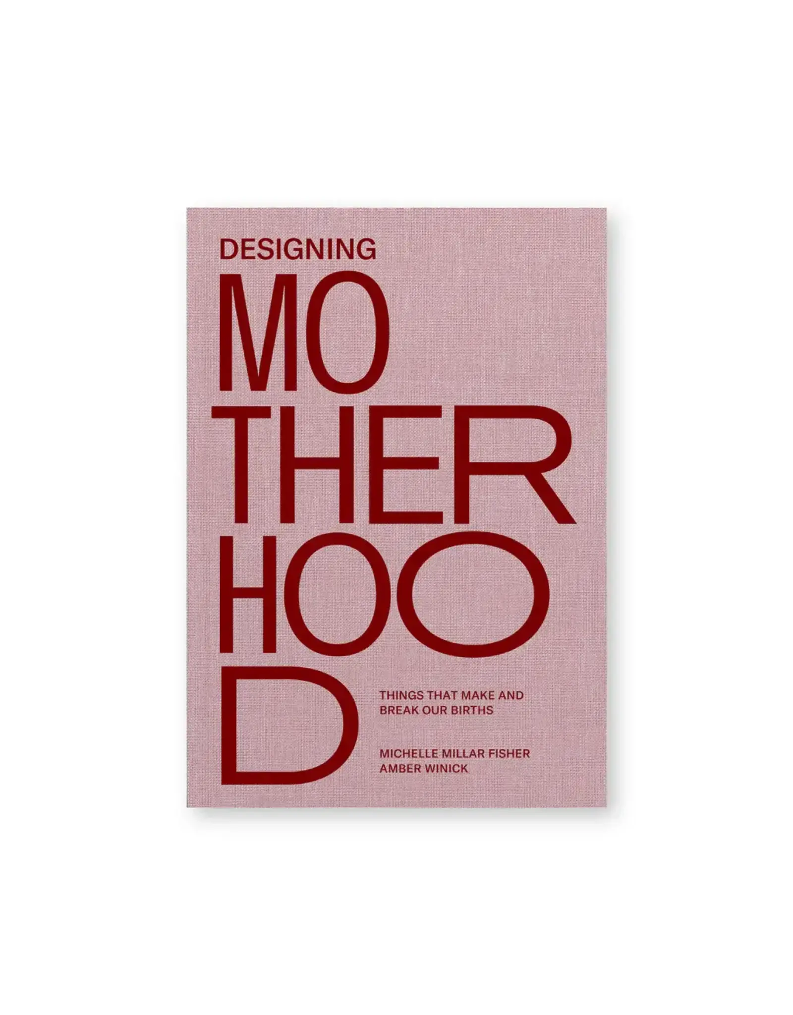 Designing Motherhood: Things That Make and Break Our Births