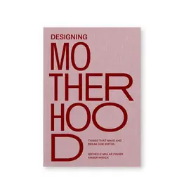 Designing Motherhood: Things That Make and Break Our Births