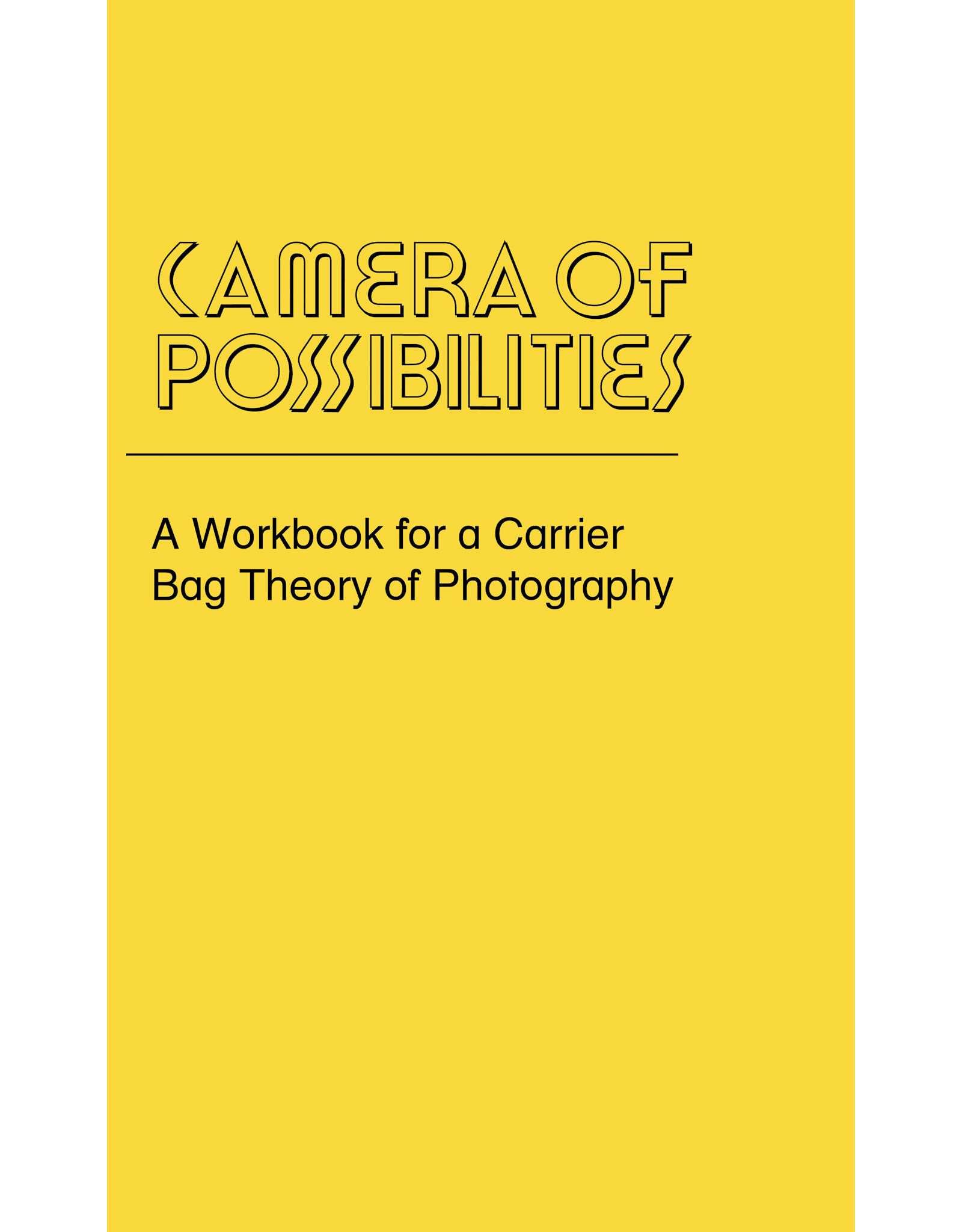 Camera of Possibilities: A Workbook for a Carrier Bag Theory of Photography